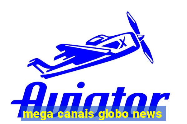 mega canais globo news